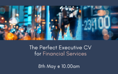 Masterclass – The Perfect Executive CV for Financial Services – 8th May 2024