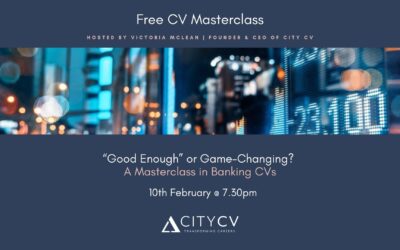 Masterclass – “Good Enough” or Game-Changing? A Masterclass in Banking CVs – 10th February 2025